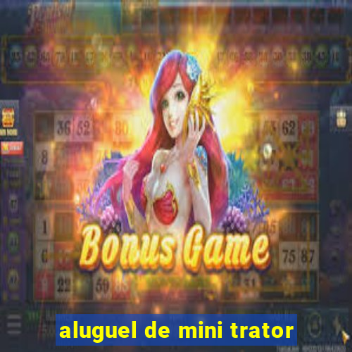 aluguel de mini trator